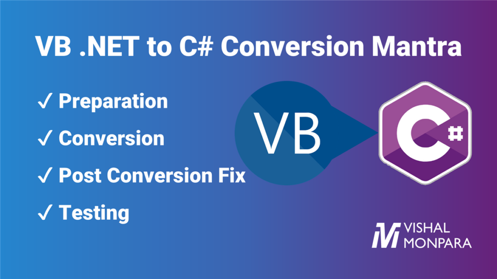 Step By Step Guide to Convert VB .NET Projects to C# - Vishal Monpara